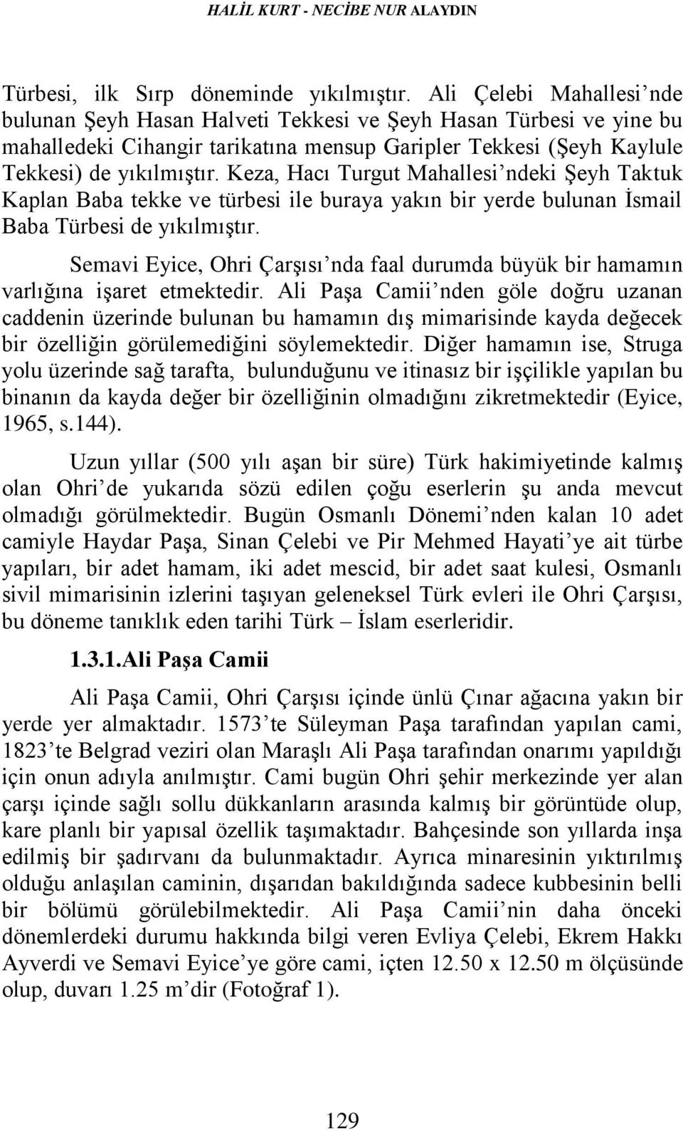 Keza, Hacı Turgut Mahallesi ndeki Şeyh Taktuk Kaplan Baba tekke ve türbesi ile buraya yakın bir yerde bulunan İsmail Baba Türbesi de yıkılmıştır.