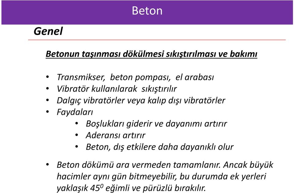 giderir ve dayanımı artırır Aderansı artırır Beton, dış etkilere daha dayanıklı olur Beton dökümü ara