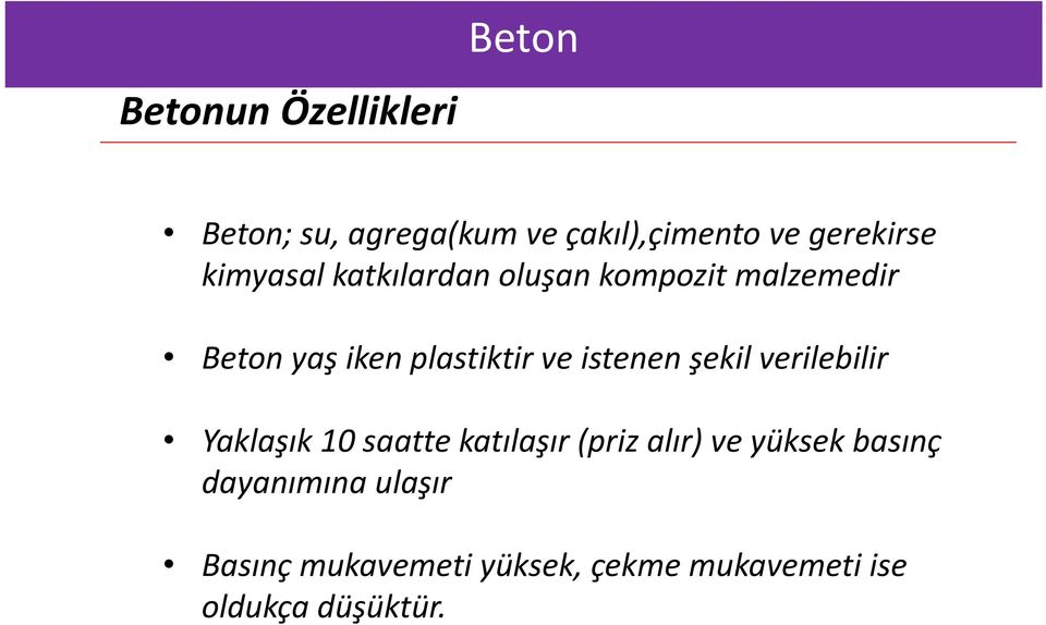 istenen şekil verilebilir Yaklaşık 10 saatte katılaşır (priz alır) ve yüksek