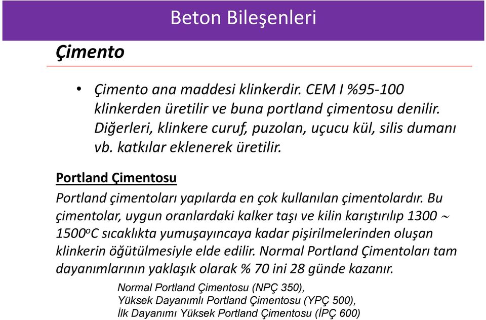 Portland Çimentosu Portland çimentoları yapılarda en çok kullanılan çimentolardır.