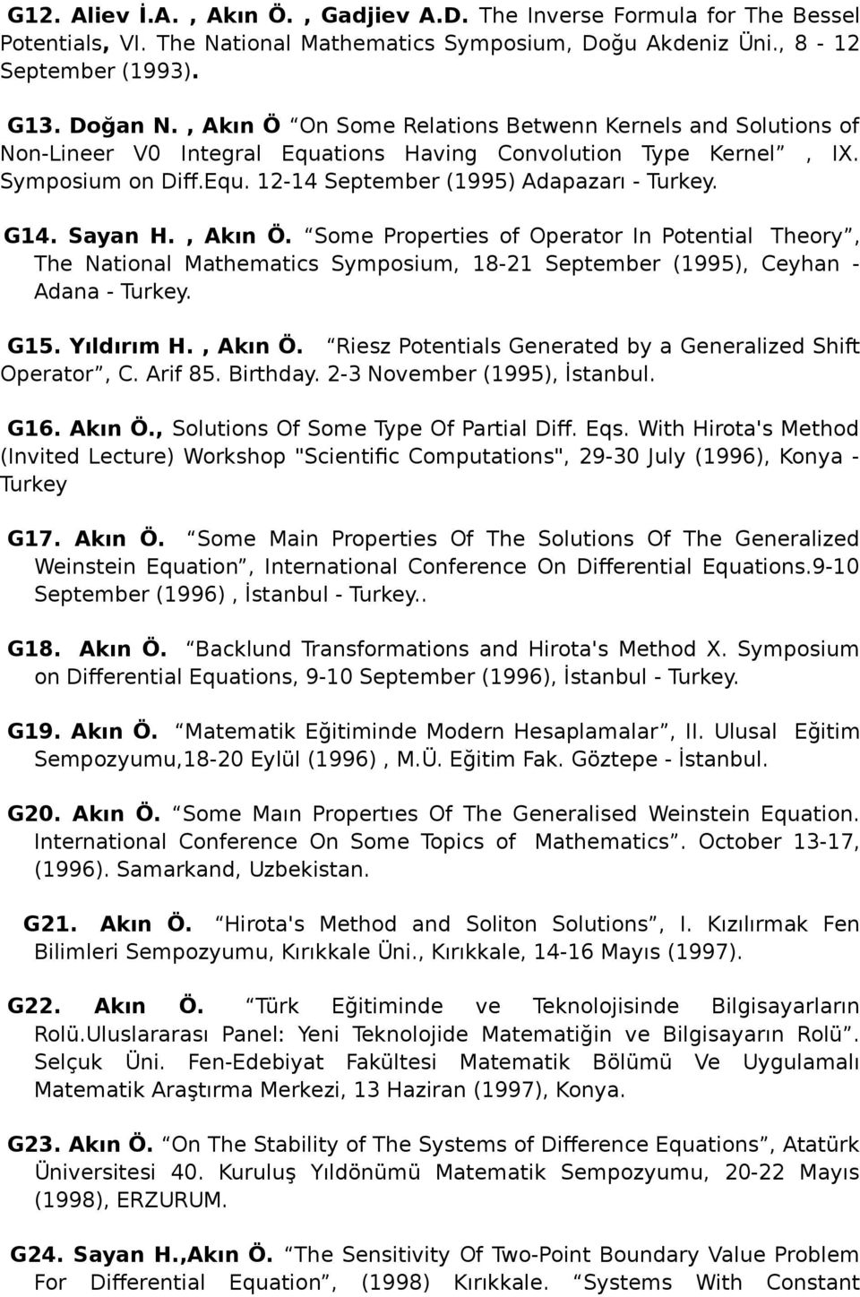 Sayan H., Akın Ö. Some Properties of Operator In Potential Theory, The National Mathematics Symposium, 18-21 September (1995), Ceyhan - Adana - Turkey. G15. Yıldırım H., Akın Ö. Riesz Potentials Generated by a Generalized Shift Operator, C.