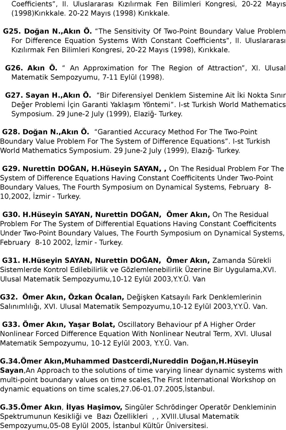 Akın Ö. An Approximation for The Region of Attraction, XI. Ulusal Matematik Sempozyumu, 7-11 Eylül (1998). G27. Sayan H.,Akın Ö.