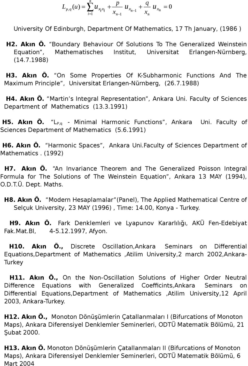 On Some Properties Of K-Subharmonic Functions And The Maximum Principle, Universitat Erlangen-Nürnberg, (26.7.1988) H4. Akın Ö. Martin s Integral Representation, Ankara Uni.