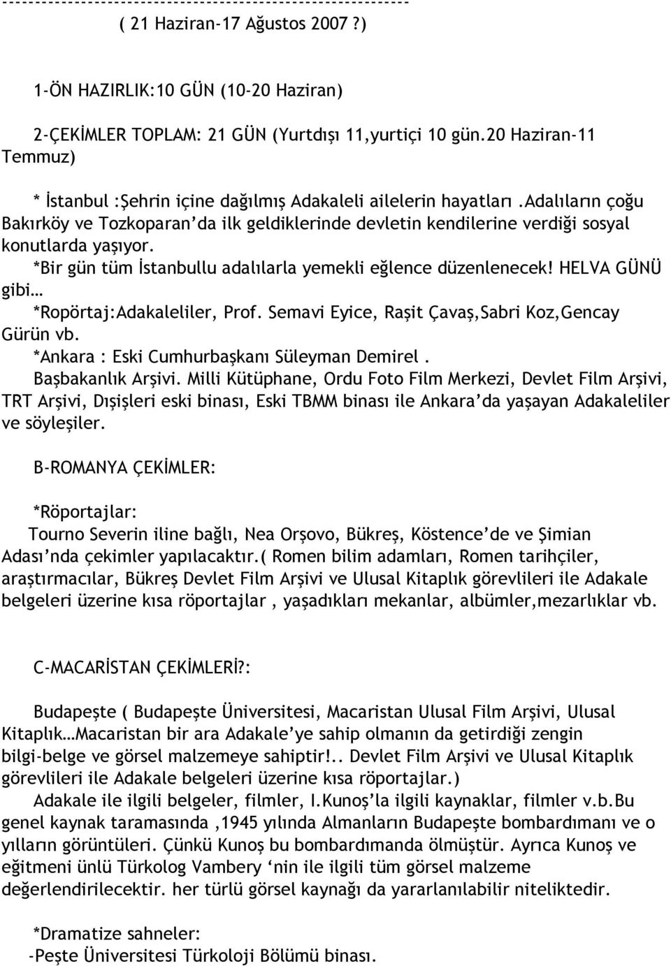 adalıların çoğu Bakırköy ve Tozkoparan da ilk geldiklerinde devletin kendilerine verdiği sosyal konutlarda yaşıyor. *Bir gün tüm İstanbullu adalılarla yemekli eğlence düzenlenecek!