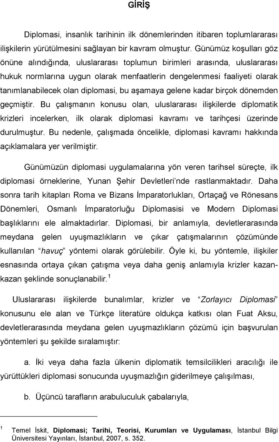 diplomasi, bu aşamaya gelene kadar birçok dönemden geçmiştir.