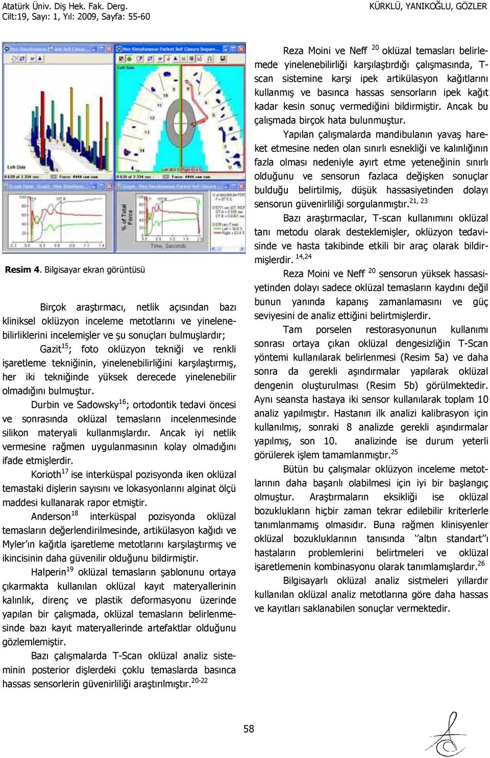 oklüzyon tekniği ve renkli işaretleme tekniğinin, yinelenebilirliğini karşılaştırmış, her iki tekniğinde yüksek derecede yinelenebilir olmadığını bulmuştur.