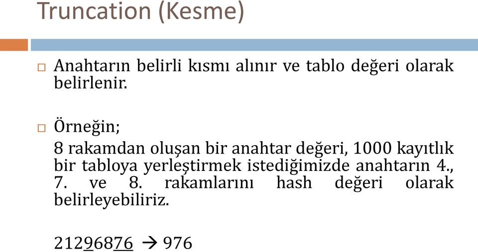 Örneğin; 8 rakamdan oluşan bir anahtar değeri, 1000 kayıtlık bir