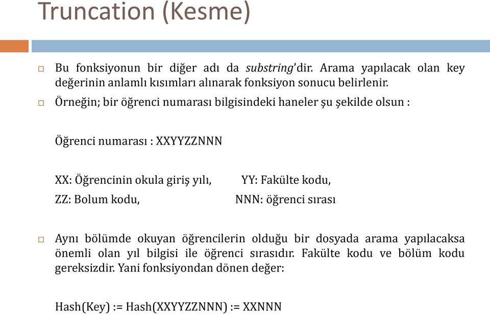 Örneğin; bir öğrenci numarası bilgisindeki haneler şu şekilde olsun : Öğrenci numarası : XXYYZZNNN XX: Öğrencinin okula giriş yılı, ZZ: Bolum