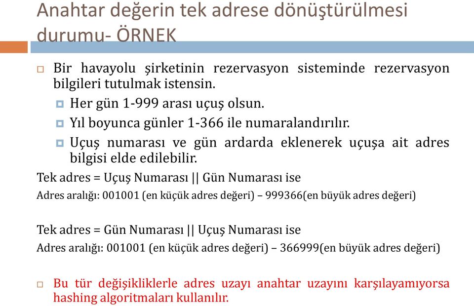 Tek adres = Uçuş Numarası Gün Numarası ise Adres aralığı: 001001 (en küçük adres değeri) 999366(en büyük adres değeri) Tek adres = Gün Numarası Uçuş Numarası