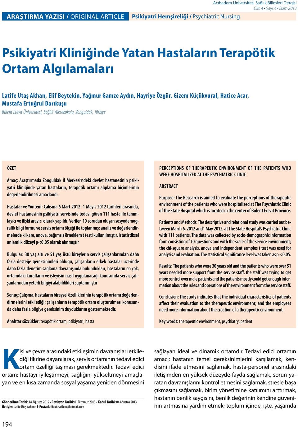Yüksekokulu, Zonguldak, Türkiye ÖZET Amaç: Araştırmada Zonguldak İl Merkezi ndeki devlet hastanesinin psikiyatri kliniğinde yatan hastaların, terapötik ortamı algılama biçimlerinin değerlendirilmesi