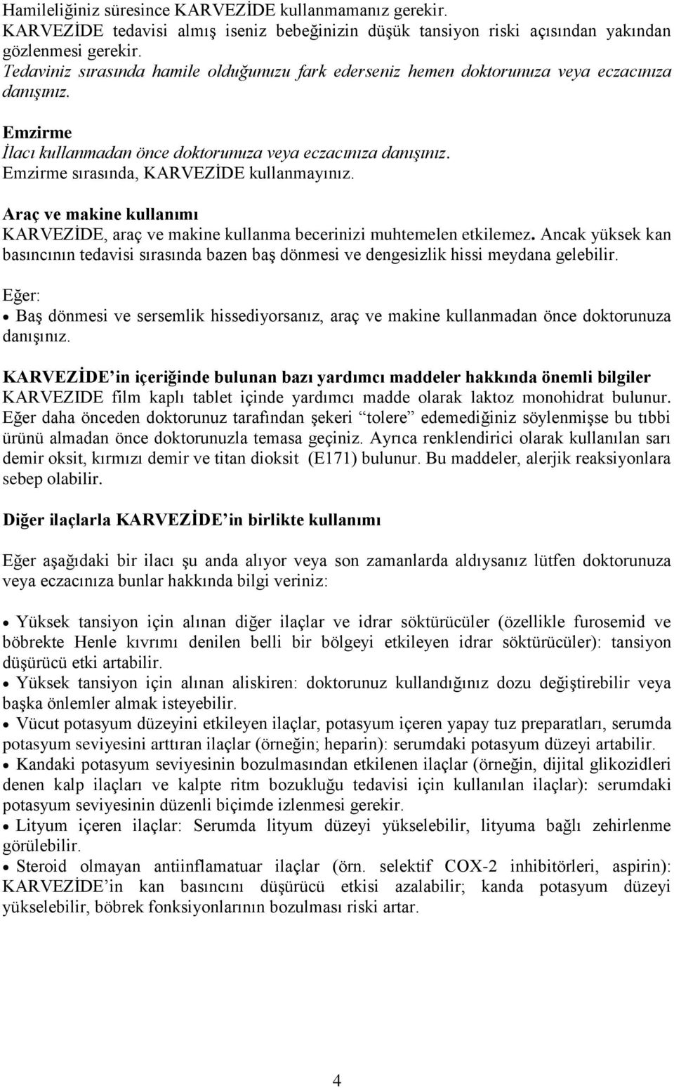 Emzirme sırasında, KARVEZİDE kullanmayınız. Araç ve makine kullanımı KARVEZİDE, araç ve makine kullanma becerinizi muhtemelen etkilemez.