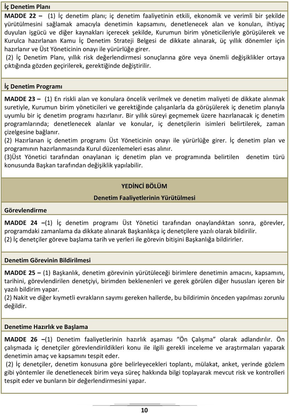 için hazırlanır ve Üst Yöneticinin onayı ile yürürlüğe girer.