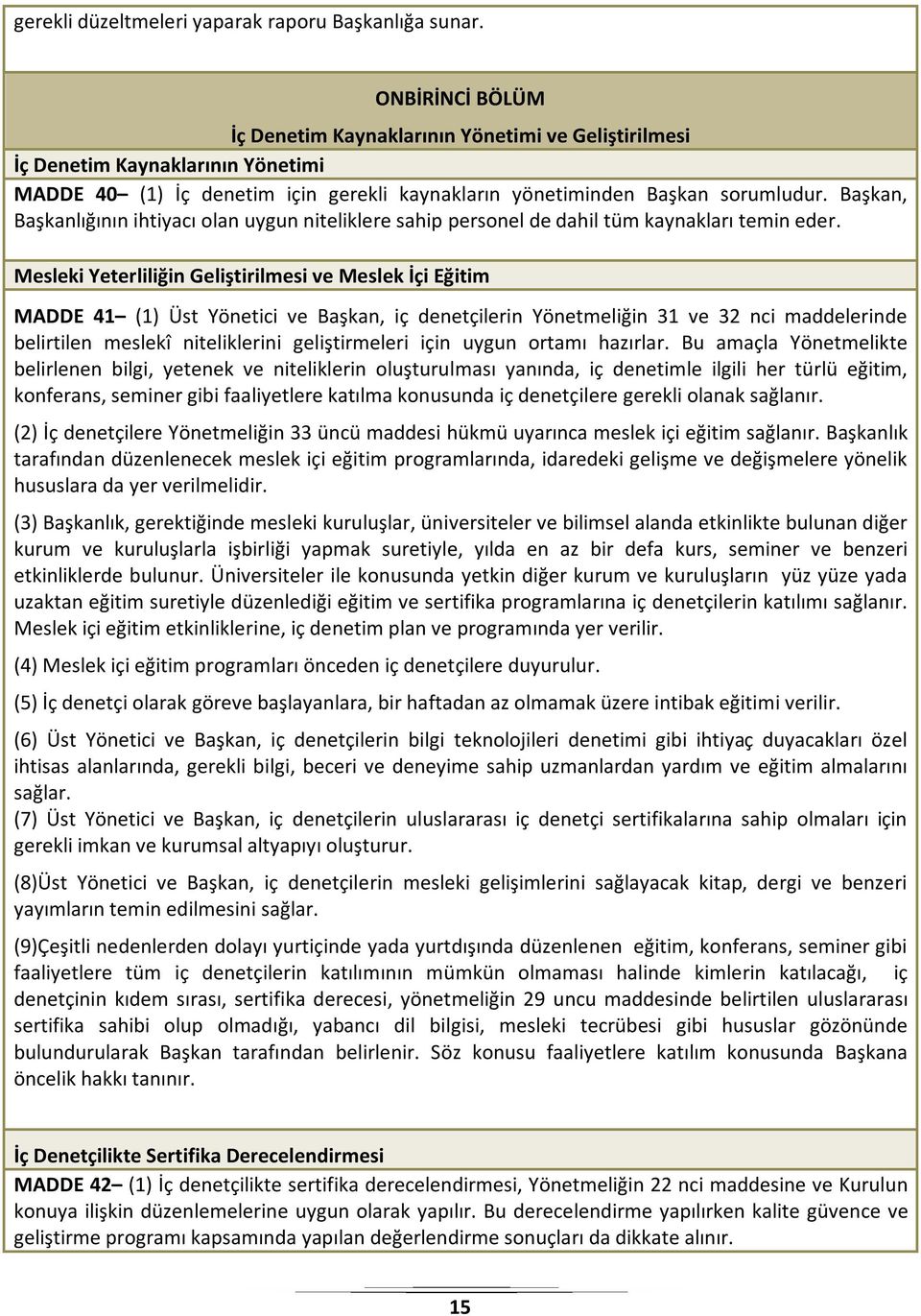 Başkan, Başkanlığının ihtiyacı olan uygun niteliklere sahip personel de dahil tüm kaynakları temin eder.