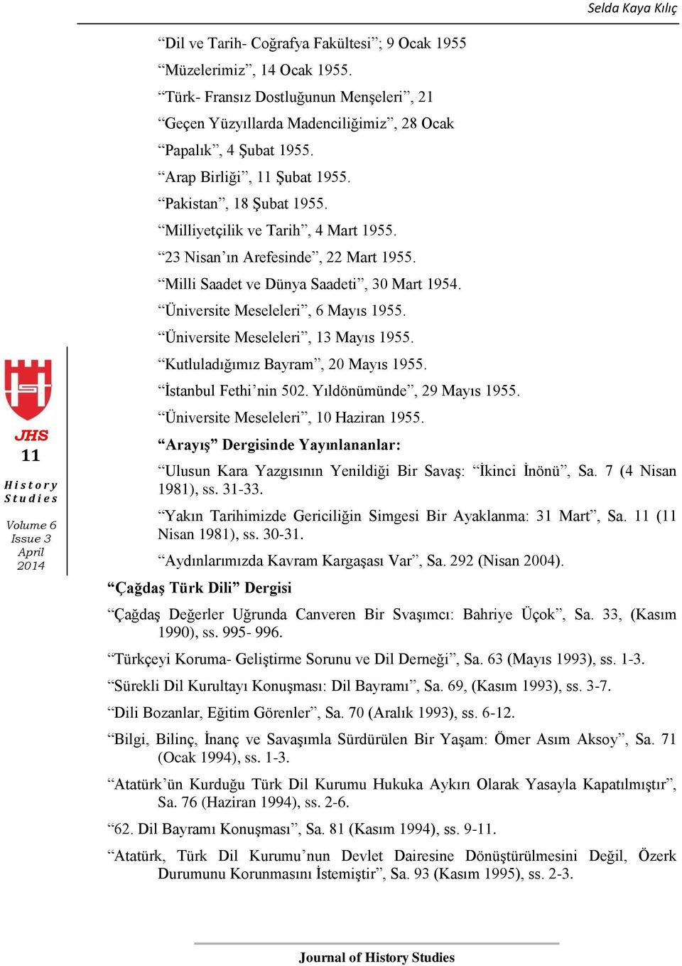 Üniversite Meseleleri, 6 Mayıs 1955. Üniversite Meseleleri, 13 Mayıs 1955. Kutluladığımız Bayram, 20 Mayıs 1955. İstanbul Fethi nin 502. Yıldönümünde, 29 Mayıs 1955.