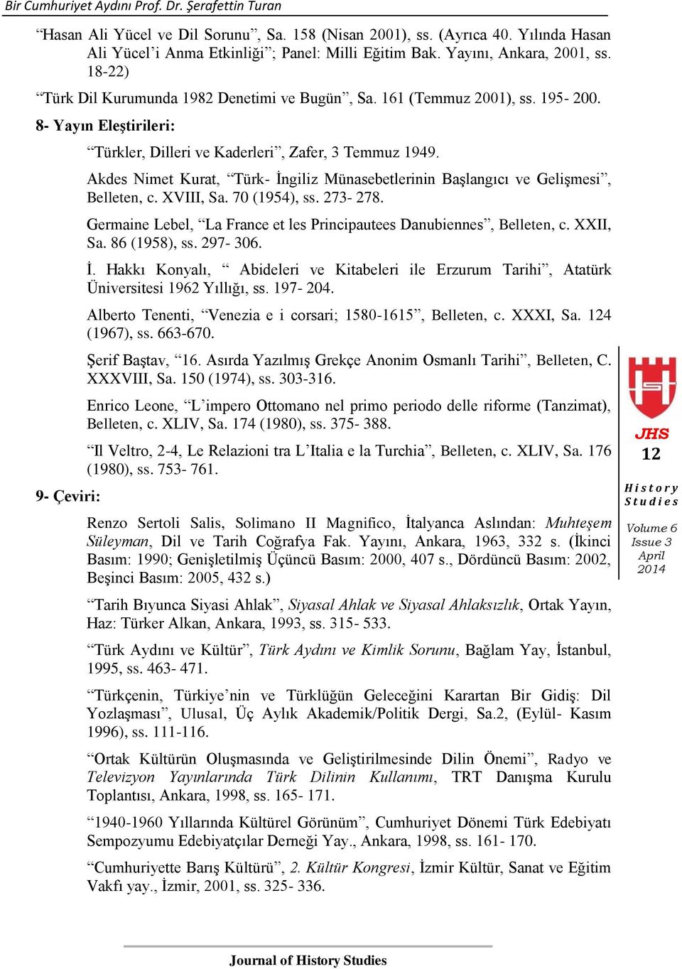 Akdes Nimet Kurat, Türk- İngiliz Münasebetlerinin Başlangıcı ve Gelişmesi, Belleten, c. XVIII, Sa. 70 (1954), ss. 273-278. Germaine Lebel, La France et les Principautees Danubiennes, Belleten, c.