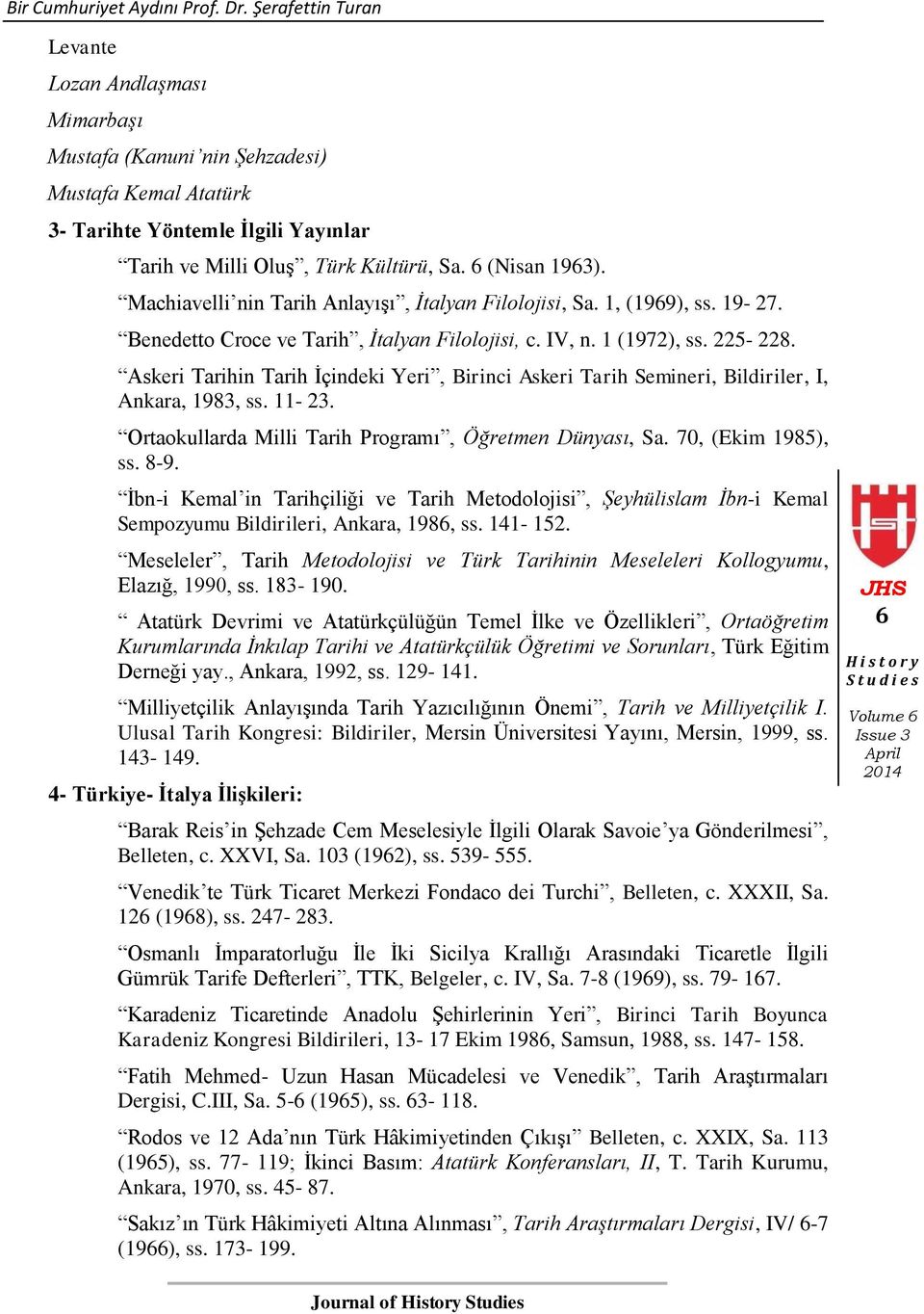 Machiavelli nin Tarih Anlayışı, İtalyan Filolojisi, Sa. 1, (1969), ss. 19-27. Benedetto Croce ve Tarih, İtalyan Filolojisi, c. IV, n. 1 (1972), ss. 225-228.