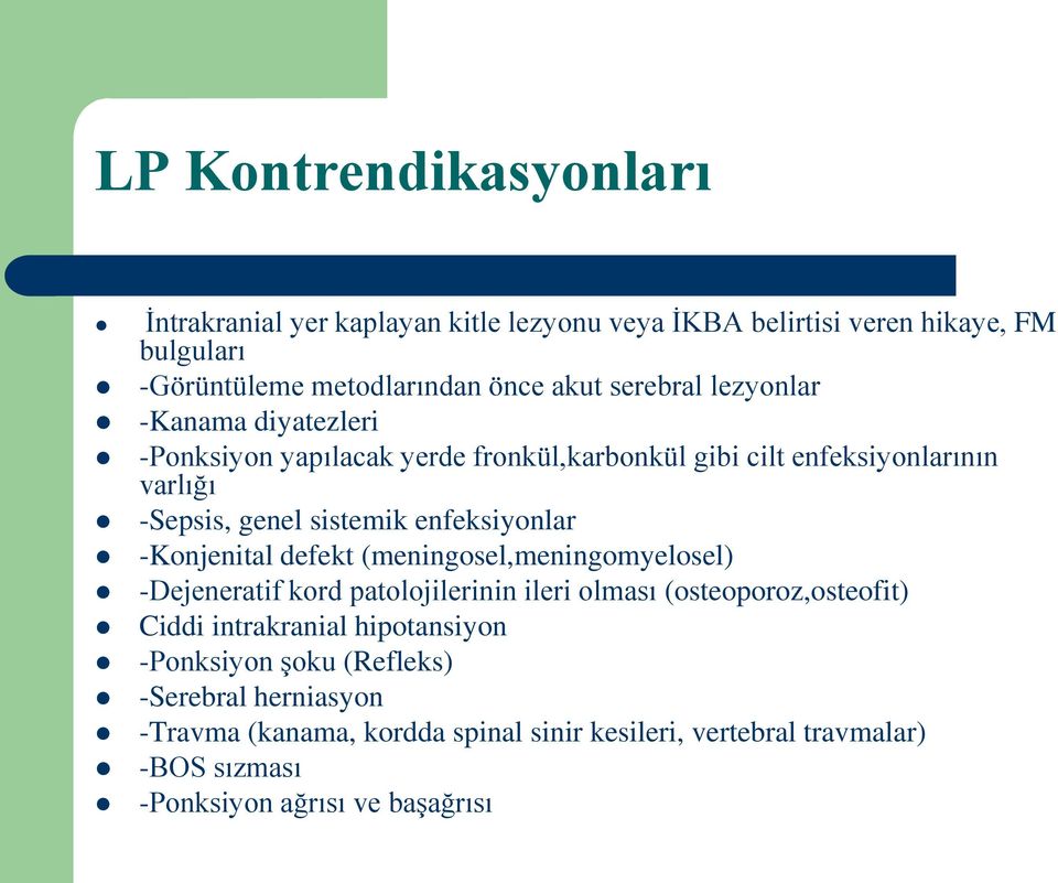 enfeksiyonlar -Konjenital defekt (meningosel,meningomyelosel) -Dejeneratif kord patolojilerinin ileri olması (osteoporoz,osteofit) Ciddi intrakranial