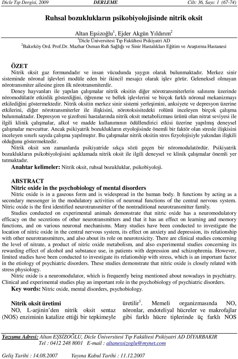 Merkez sinir sisteminde nöronal işlevleri modüle eden bir ikincil mesajcı olarak işlev görür. Geleneksel olmayan nörotransmiter ailesine giren ilk nörotransmiterdir.