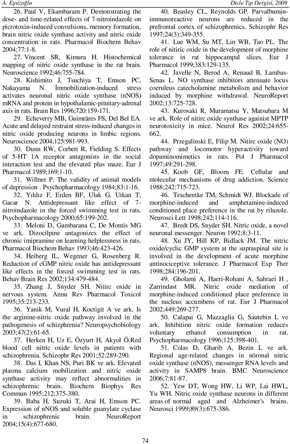 Schizophr Res brain nitric oxide synthase activity and nitric oxide 1997;24(3):349-355. concentration in rats. Pharmacol Biochem Behav 41. Lue WM, Su MT, Lin WB, Tao PL. The 2004;77:1-8.