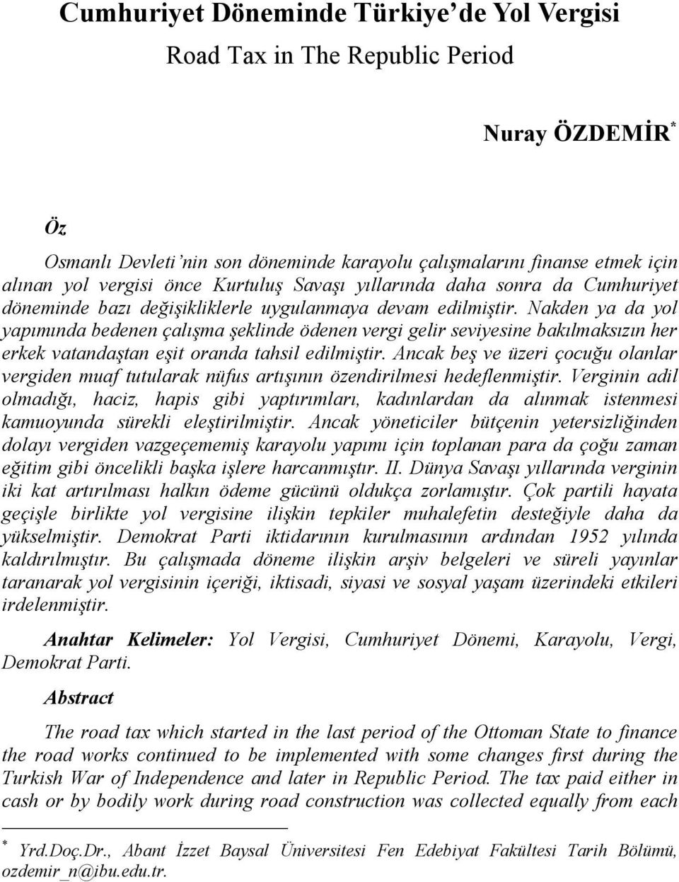 Nakden ya da yol yapımında bedenen çalışma şeklinde ödenen vergi gelir seviyesine bakılmaksızın her erkek vatandaştan eşit oranda tahsil edilmiştir.