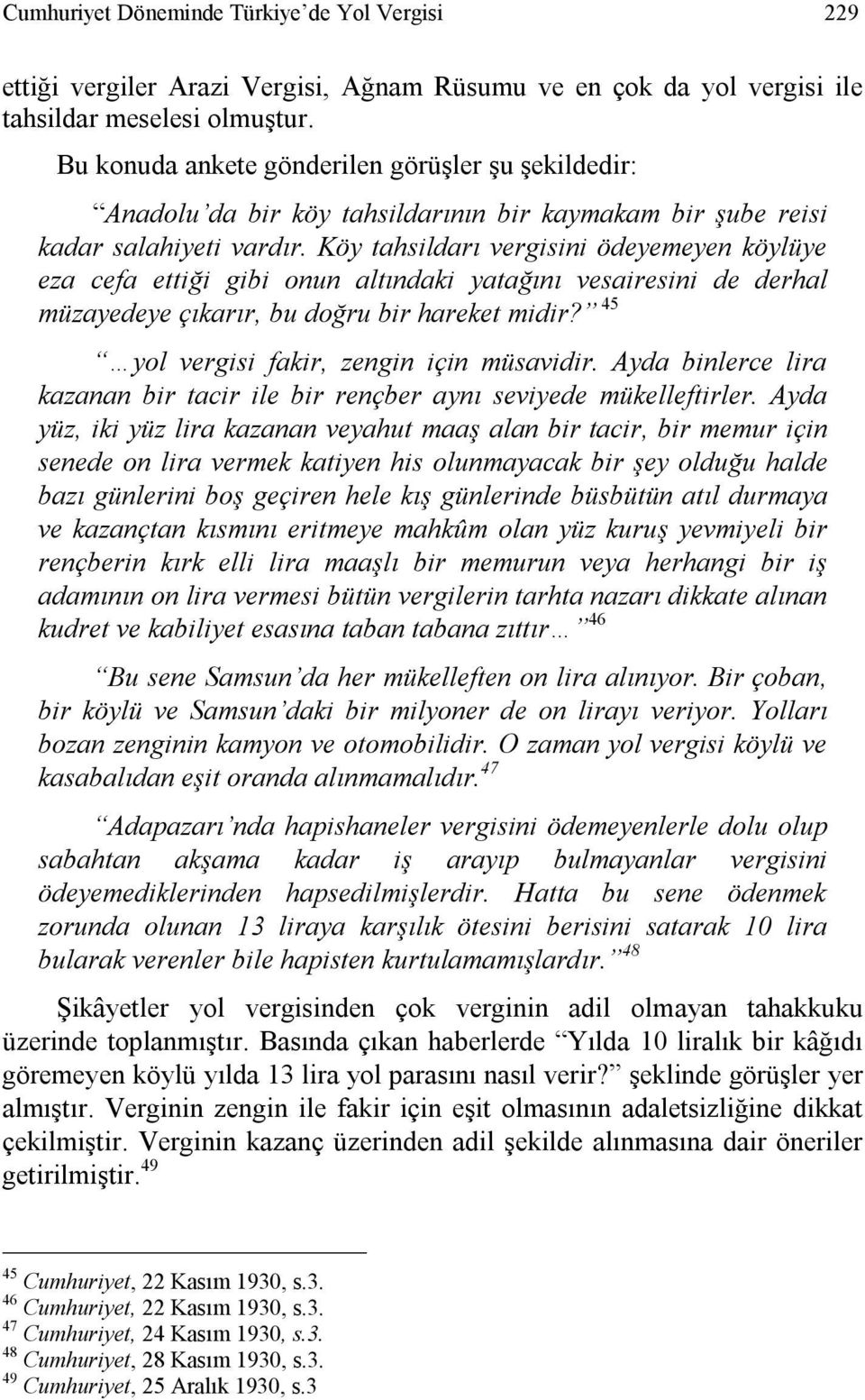 Köy tahsildarı vergisini ödeyemeyen köylüye eza cefa ettiği gibi onun altındaki yatağını vesairesini de derhal müzayedeye çıkarır, bu doğru bir hareket midir?