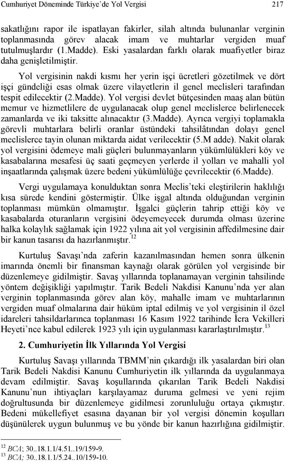 Yol vergisinin nakdi kısmı her yerin işçi ücretleri gözetilmek ve dört işçi gündeliği esas olmak üzere vilayetlerin il genel meclisleri tarafından tespit edilecektir (2.Madde).