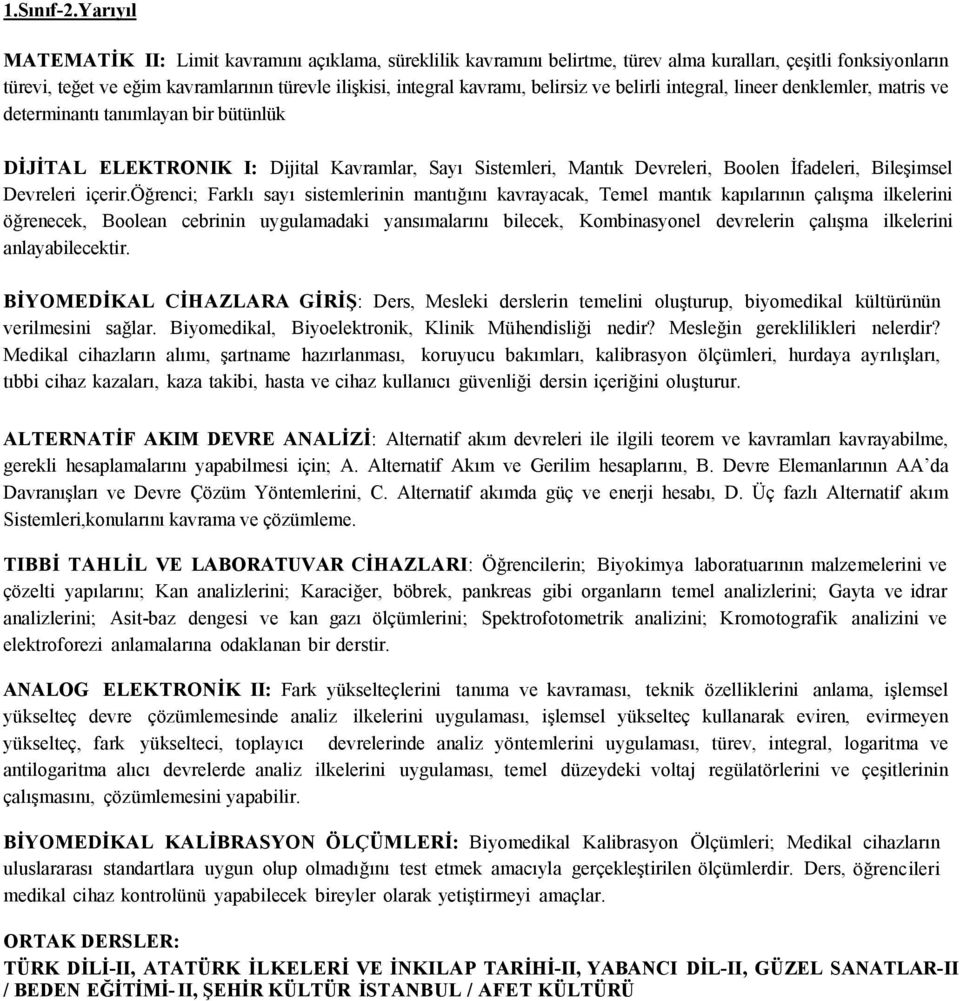 belirsiz ve belirli integral, lineer denklemler, matris ve determinantı tanımlayan bir bütünlük DİJİTAL ELEKTRONIK I: Dijital Kavramlar, Sayı Sistemleri, Mantık Devreleri, Boolen İfadeleri,