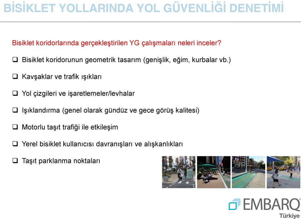 ) Kavşaklar ve trafik ışıkları Yol çizgileri ve işaretlemeler/levhalar Işıklandırma (genel olarak gündüz ve