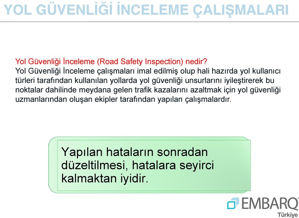 yollarda yol güvenliği unsurlarını iyileştirerek bu noktalar dahilinde meydana gelen trafik kazalarını azaltmak için