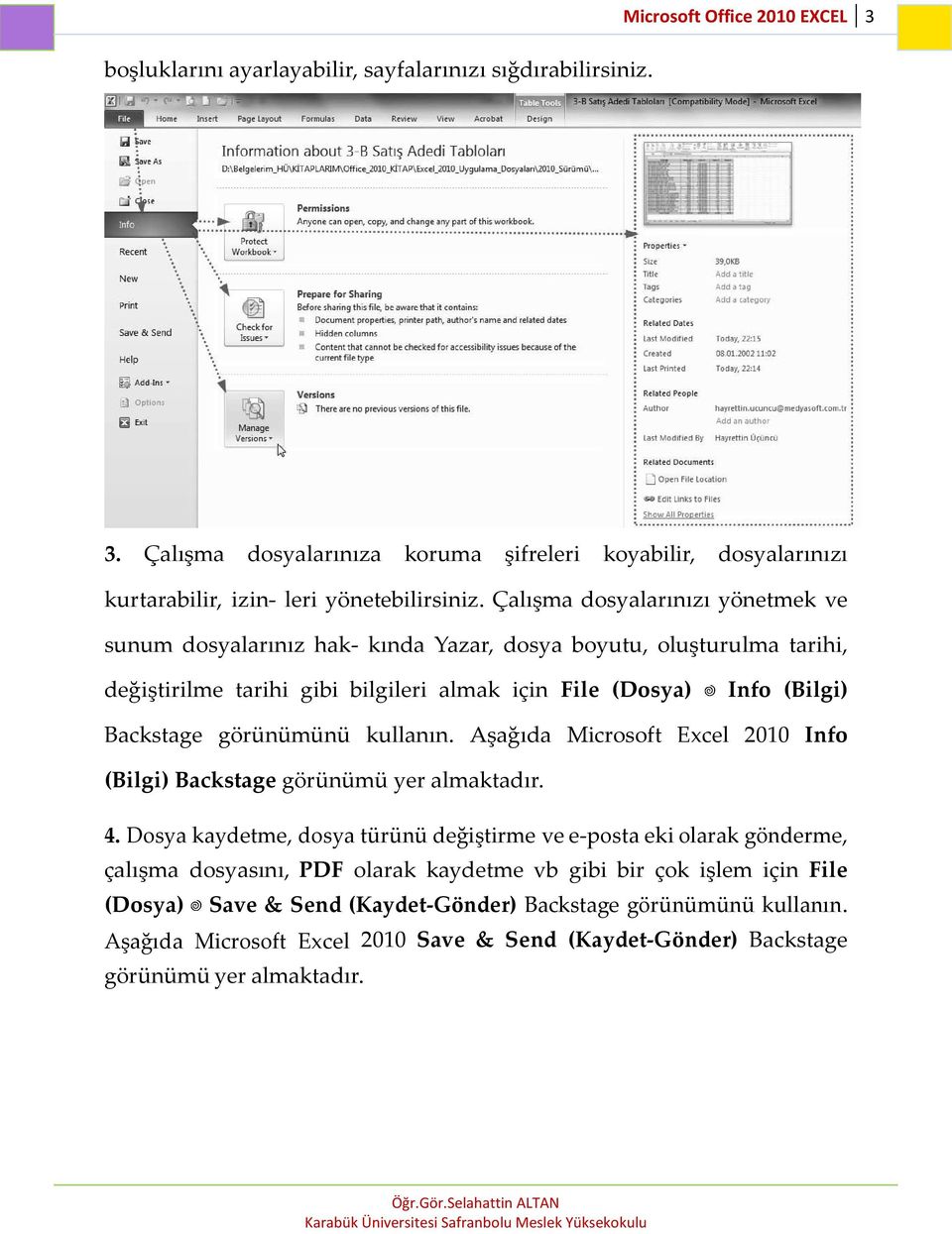 Çalışma dosyalarınızı yönetmek ve sunum dosyalarınız hak- kında Yazar, dosya boyutu, oluşturulma tarihi, değiştirilme tarihi gibi bilgileri almak için File (Dosya) Info (Bilgi) Backstage görünümünü