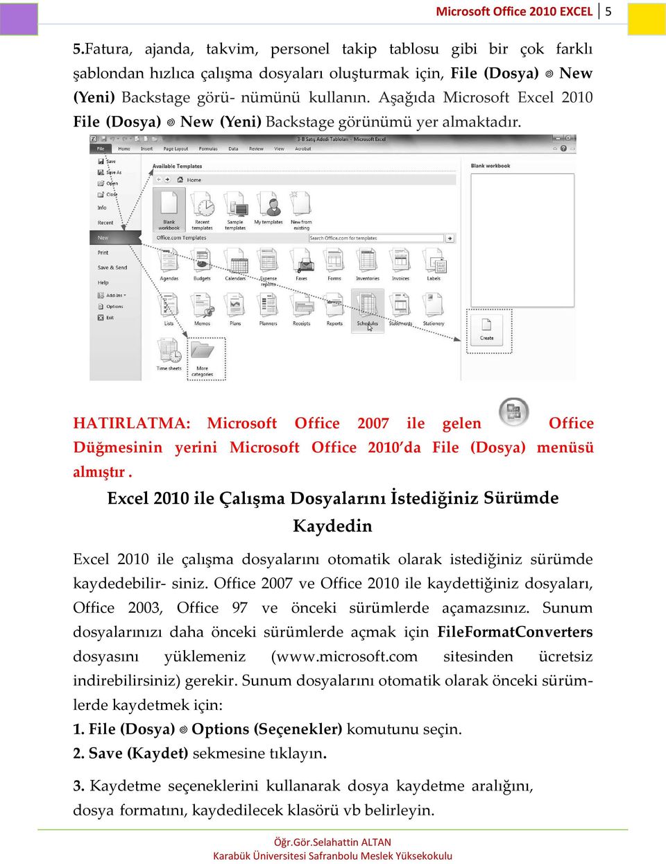 Aşağıda Microsoft Excel 2010 File (Dosya) New (Yeni) Backstage görünümü yer almaktadır.