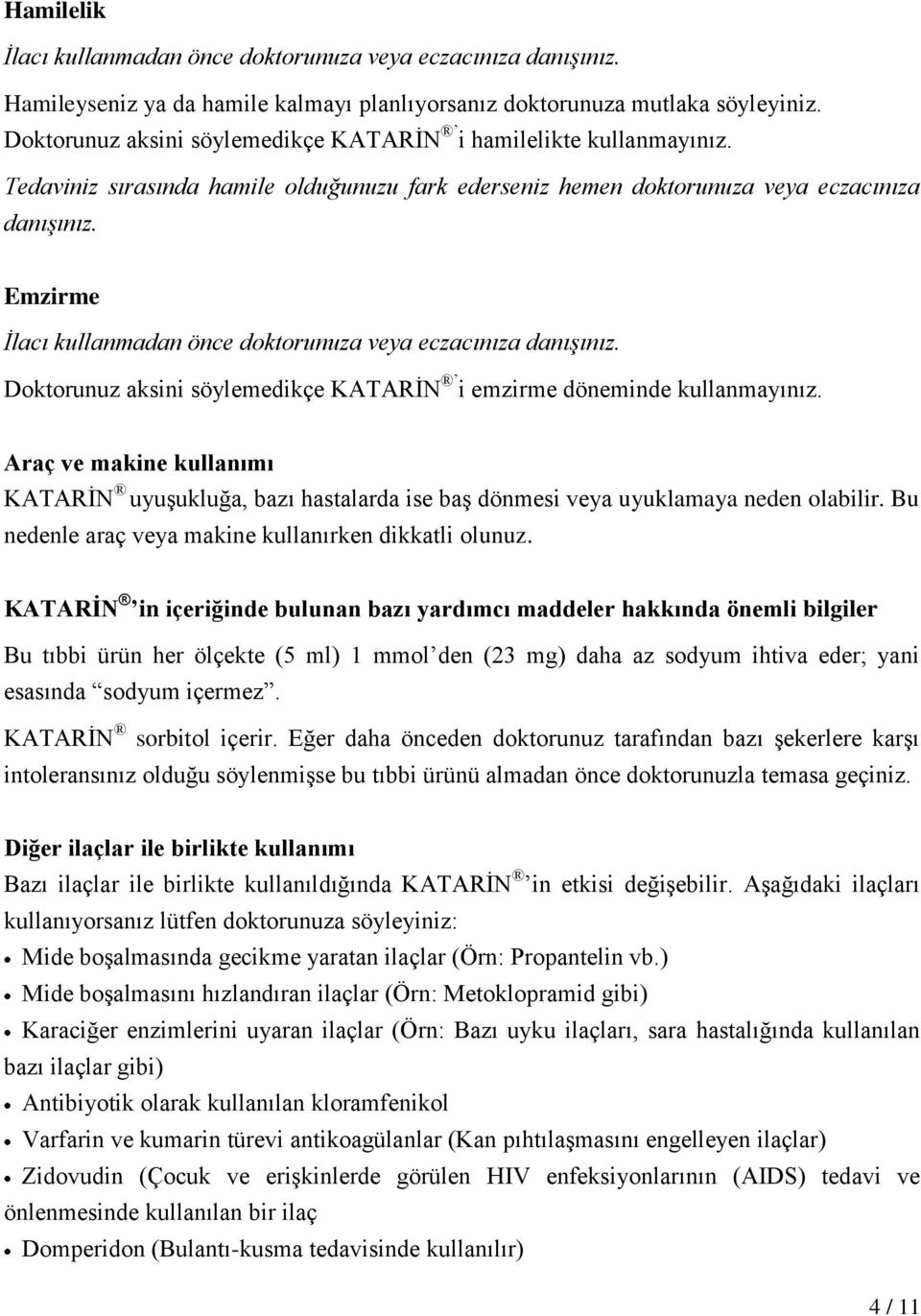 Emzirme İlacı kullanmadan önce doktorunuza veya eczacınıza danışınız. Doktorunuz aksini söylemedikçe KATARİN i emzirme döneminde kullanmayınız.