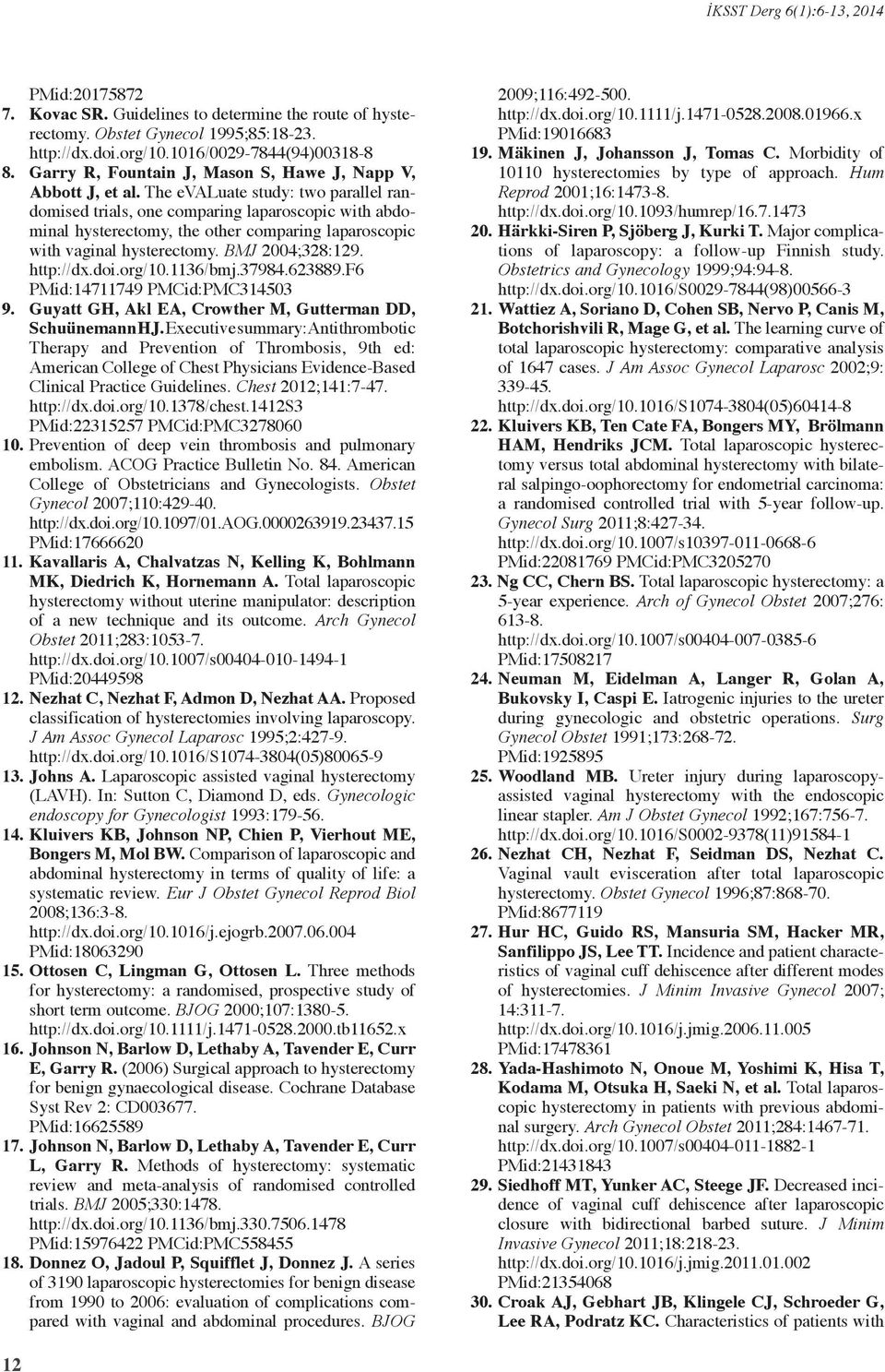 The evaluate study: two parallel randomised trials, one comparing laparoscopic with abdominal hysterectomy, the other comparing laparoscopic with vaginal hysterectomy. BMJ 2004;328:129. http://dx.doi.