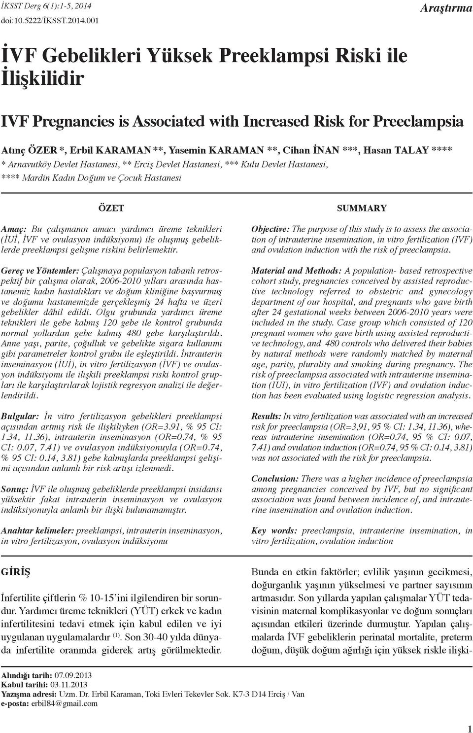 001 Araştırma İVF Gebelikleri Yüksek Preeklampsi Riski ile İlişkilidir IVF Pregnancies is Associated with Increased Risk for Preeclampsia Atınç Özer *, Erbil Karaman **, Yasemin Karaman **, Cihan