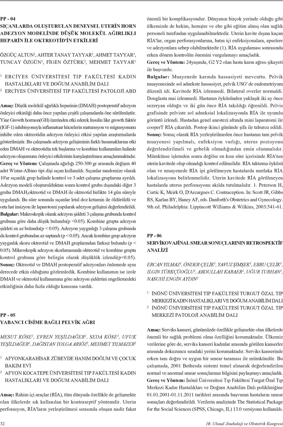 postoperatif adezyon önleyici etkinli i daha önce yap lan çeflitli çal flmalarda öne sürülmüfltür.