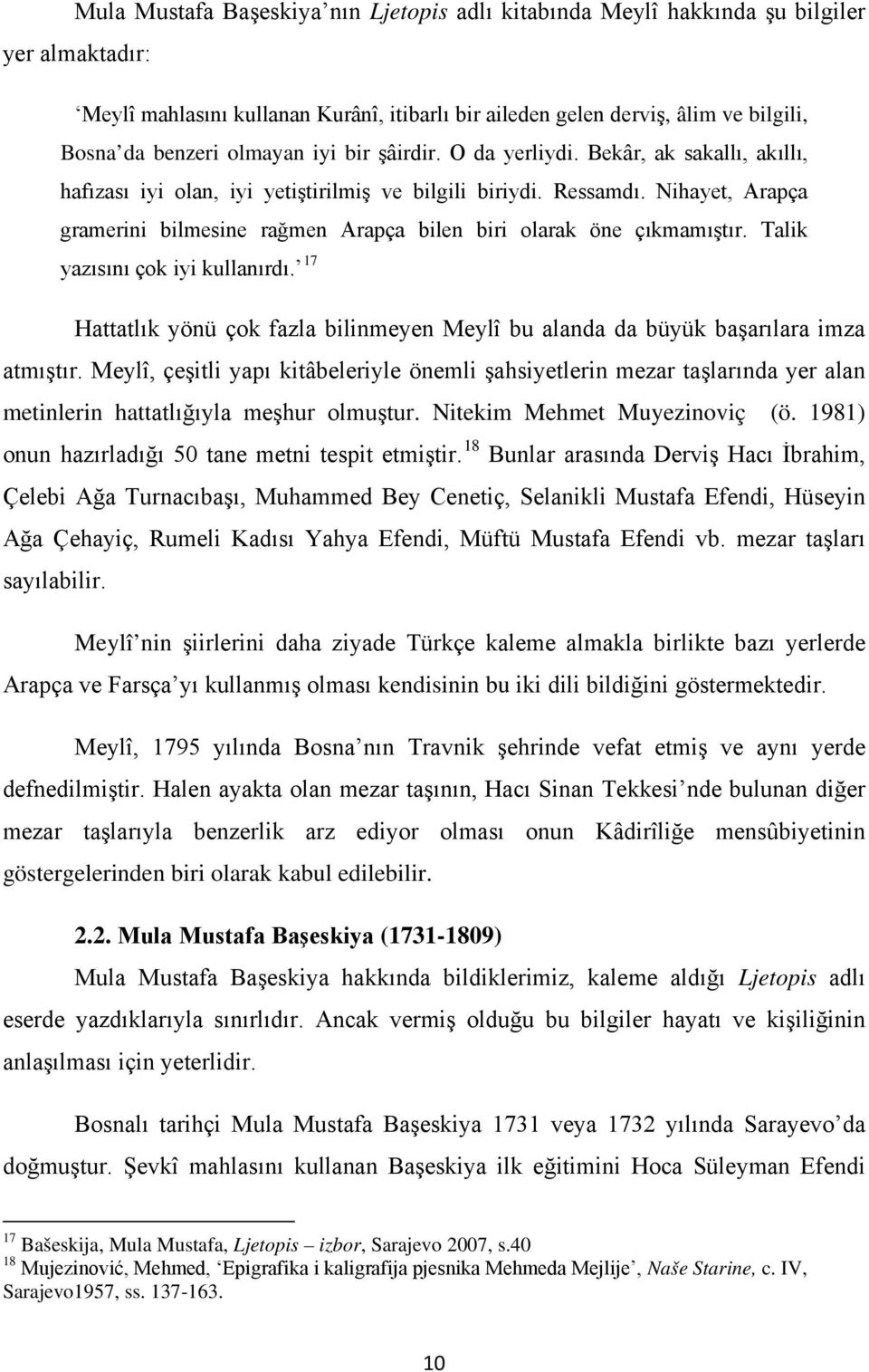 Nihayet, Arapça gramerini bilmesine rağmen Arapça bilen biri olarak öne çıkmamıştır. Talik yazısını çok iyi kullanırdı.