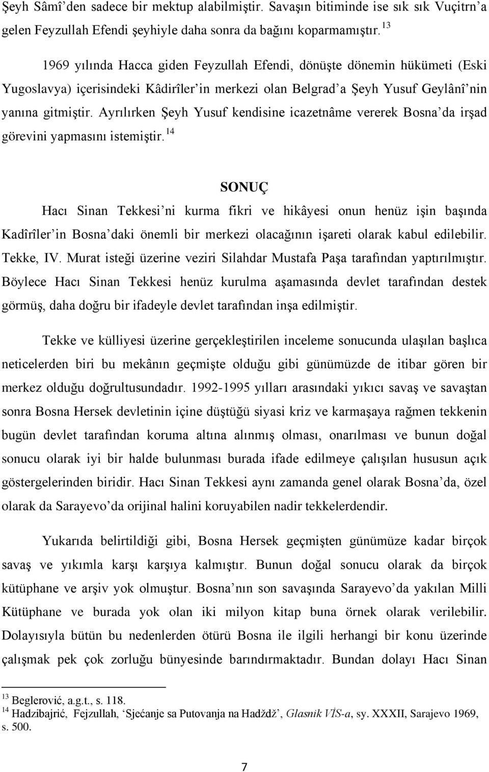 Ayrılırken Şeyh Yusuf kendisine icazetnâme vererek Bosna da irşad görevini yapmasını istemiştir.