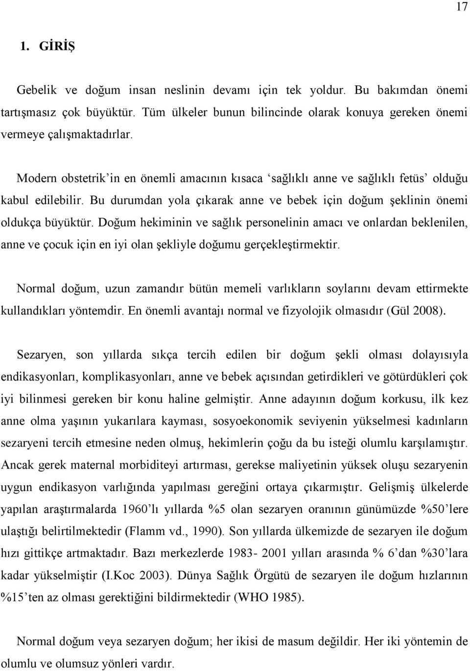 Doğum hekiminin ve sağlık personelinin amacı ve onlardan beklenilen, anne ve çocuk için en iyi olan şekliyle doğumu gerçekleştirmektir.