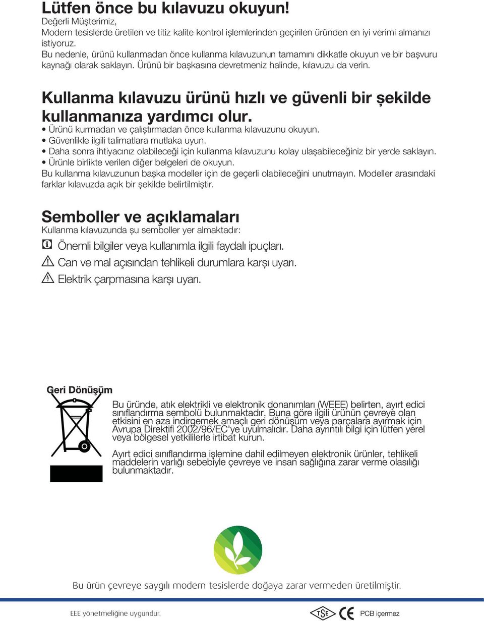 Kullanma kılavuzu ürünü hızlı ve güvenli bir şekilde kullanmanıza yardımcı olur. Ürünü kurmadan ve çalıştırmadan önce kullanma kılavuzunu okuyun. Güvenlikle ilgili talimatlara mutlaka uyun.