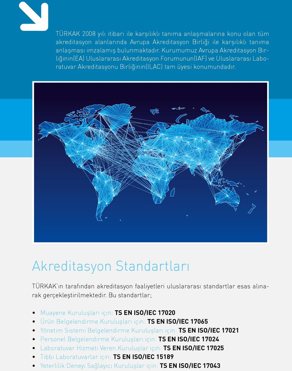 Akreditasyon Standartları TÜRKAK ın tarafından akreditasyon faaliyetleri uluslararası standartlar esas alınarak gerçekleştirilmektedir.