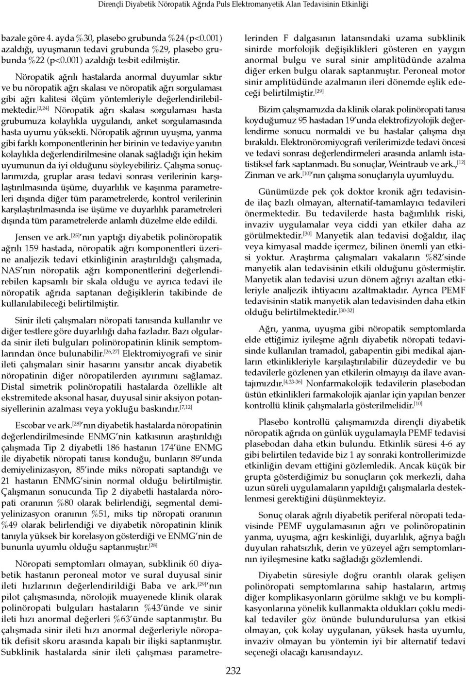 [2,24] Nöropatik ağrı skalası sorgulaması hasta grubumuza kolaylıkla uygulandı, anket sorgulamasında hasta uyumu yüksekti.