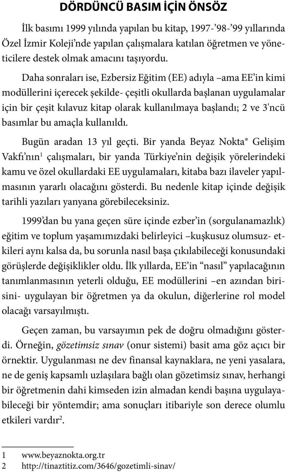 3'ncü basımlar bu amaçla kullanıldı. Bugün aradan 13 yıl geçti.