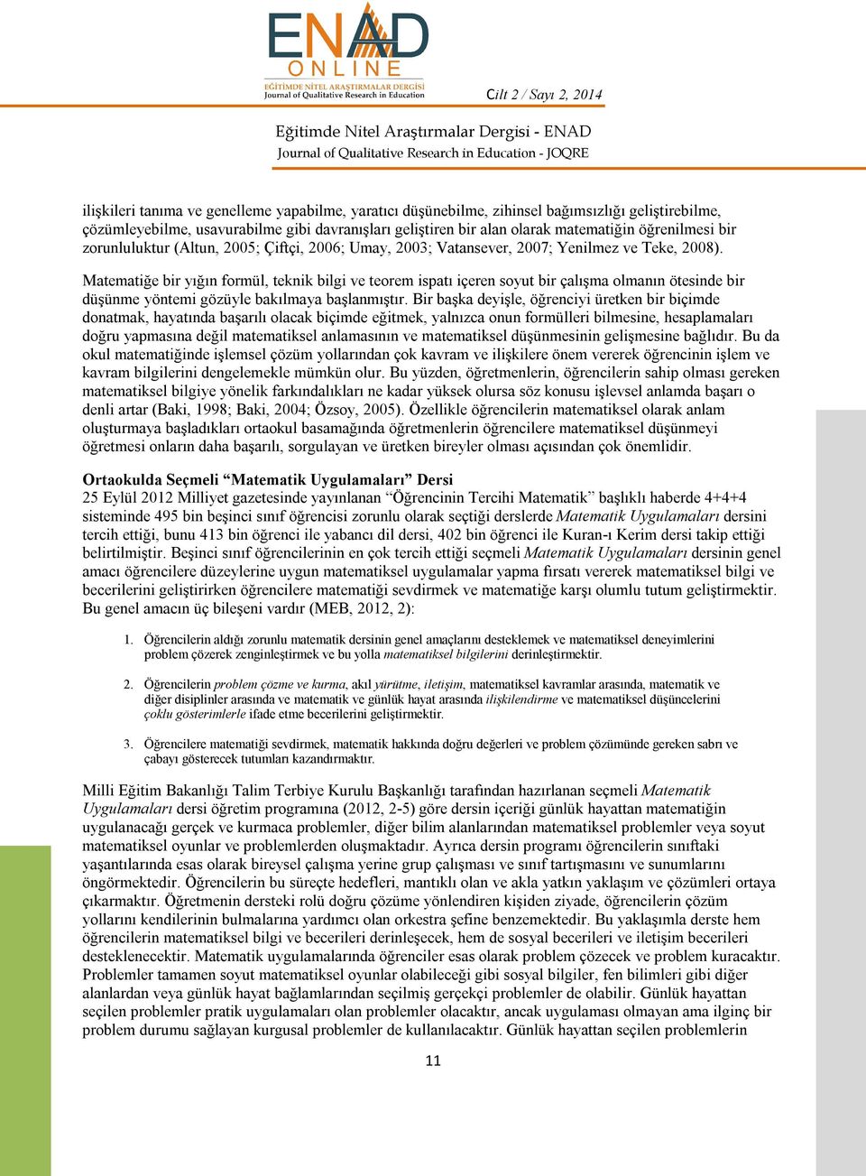 Matematiğe bir yığın formül, teknik bilgi ve teorem ispatı içeren soyut bir çalışma olmanın ötesinde bir düşünme yöntemi gözüyle bakılmaya başlanmıştır.