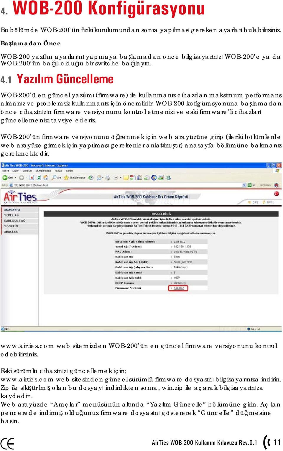 1 Yazılım Güncelleme WOB-200 ü en güncel yazılımı (firmware) ile kullanmanız cihazdan maksimum performans almanız ve problemsiz kullanmanız için önemlidir.