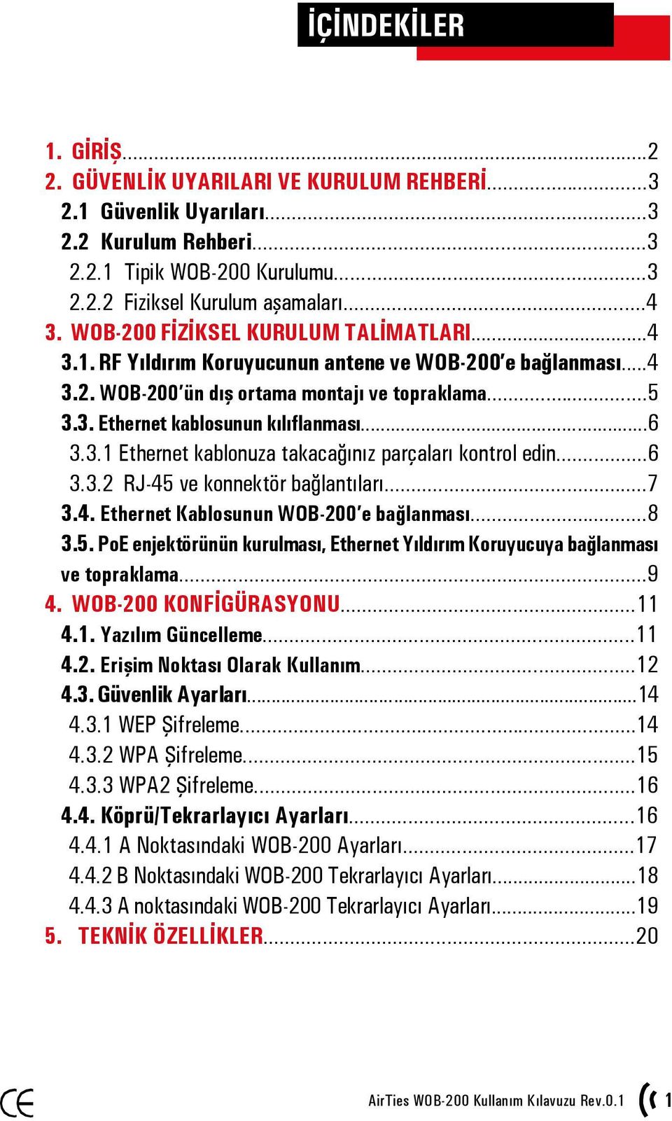 3.1 Ethernet kablonuza takacağınız parçaları kontrol edin...6 3.3.2 RJ-45 ve konnektör bağlantıları...7 3.4. Ethernet Kablosunun WOB-200 e bağlanması...8 3.5. PoE enjektörünün kurulması, Ethernet Yıldırım Koruyucuya bağlanması ve topraklama.