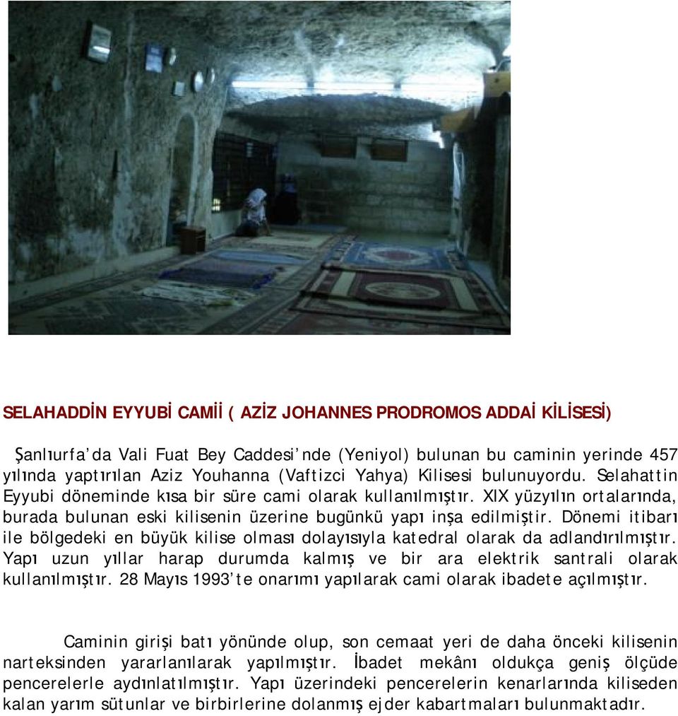 Dönemi itibarı ile bölgedeki en büyük kilise olması dolayısıyla katedral olarak da adlandırılmıştır. Yapı uzun yıllar harap durumda kalmış ve bir ara elektrik santrali olarak kullanılmıştır.