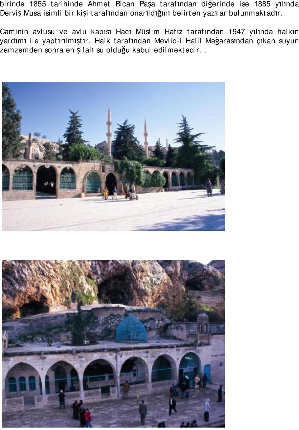 Caminin avlusu ve avlu kapısı Hacı Müslim Hafız tarafından 1947 yılında halkın yardımı ile