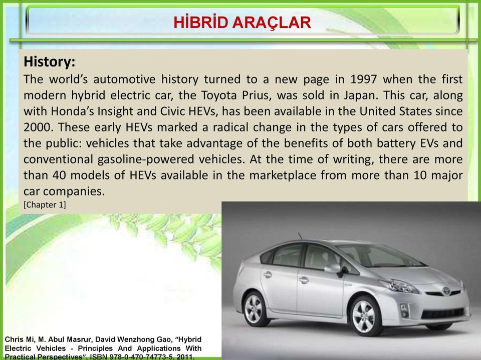 This car, along with Honda s Insight and Civic HEVs, has been available in the United States since 2000.