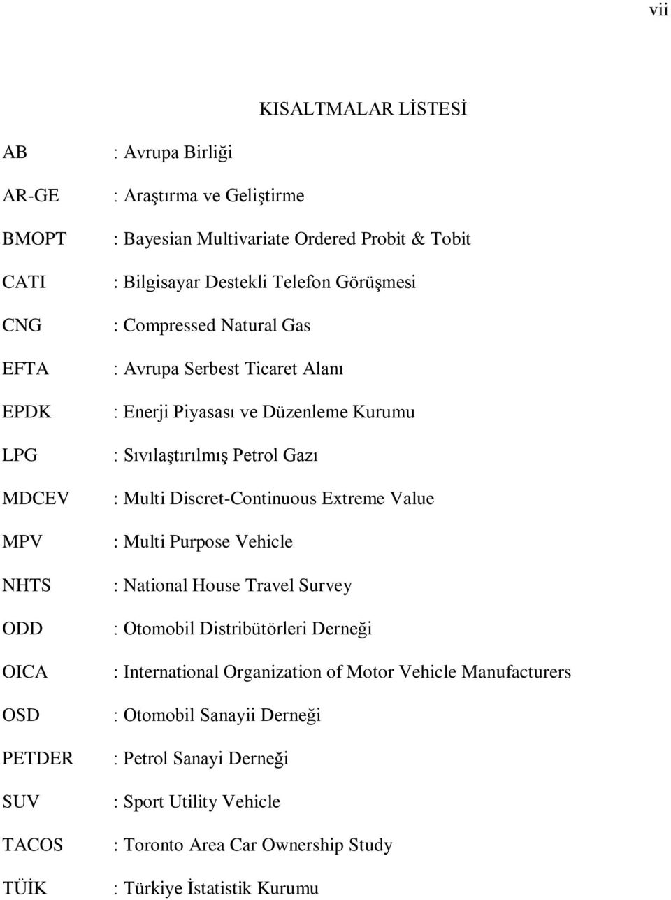 Sıvılaştırılmış Petrol Gazı : Multi Discret-Continuous Extreme Value : Multi Purpose Vehicle : National House Travel Survey : Otomobil Distribütörleri Derneği :