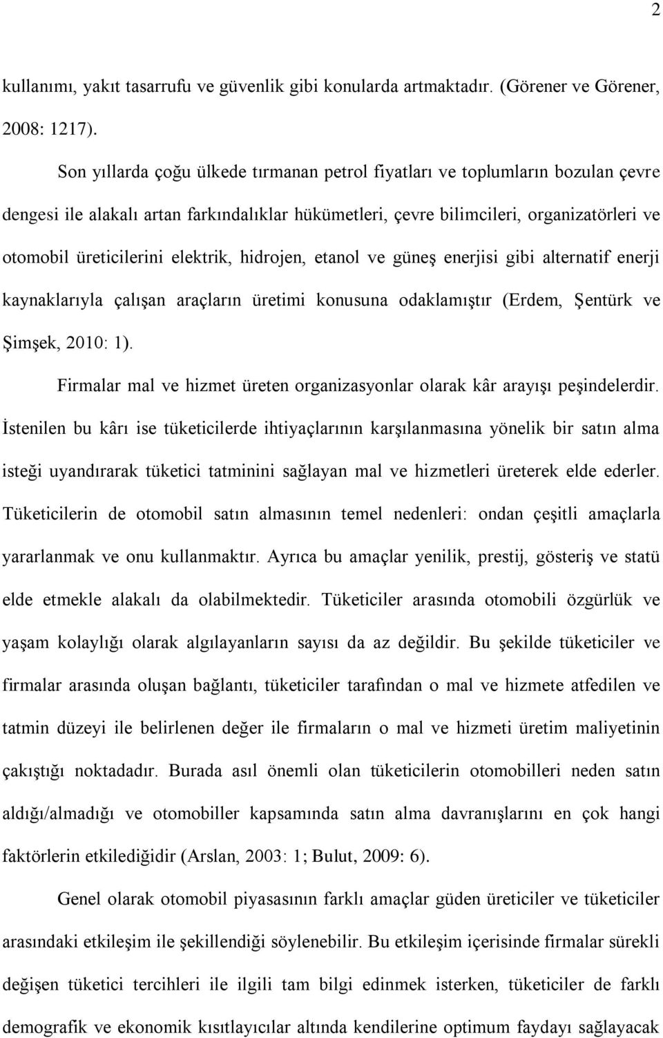 elektrik, hidrojen, etanol ve güneş enerjisi gibi alternatif enerji kaynaklarıyla çalışan araçların üretimi konusuna odaklamıştır (Erdem, Şentürk ve Şimşek, 2010: 1).